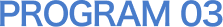 PROGRAM 03