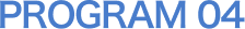 PROGRAM 04