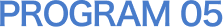 PROGRAM 05